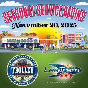 Colorful illustrated graphic announcing the start of seasonal transit service in Fort Myers Beach, Florida. It features a trolley and a tram with people walking along a beachside setting with palm trees, buildings, and a sunset. Text reads “Seasonal Service Begins November 20, 2025” with logos for The City of Fort Myers Trolley – Lee County Transit and LeeTran – Fort Myers Beach Tram.